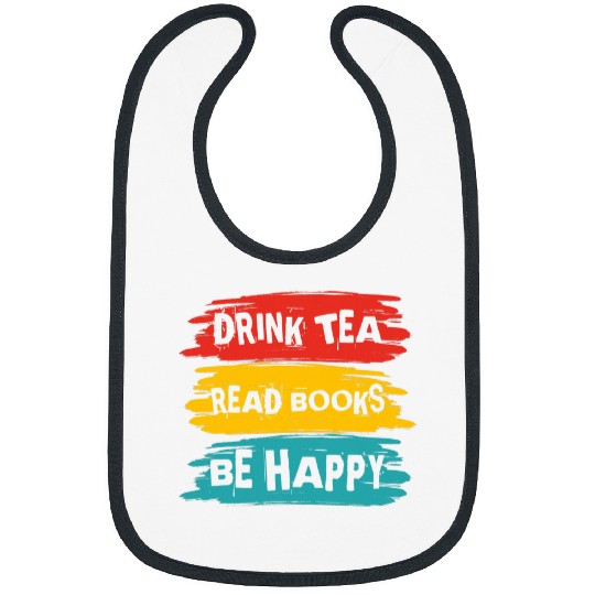 Drink Tea Read Books Be Happy Funny Books Reading Lovers Bibs