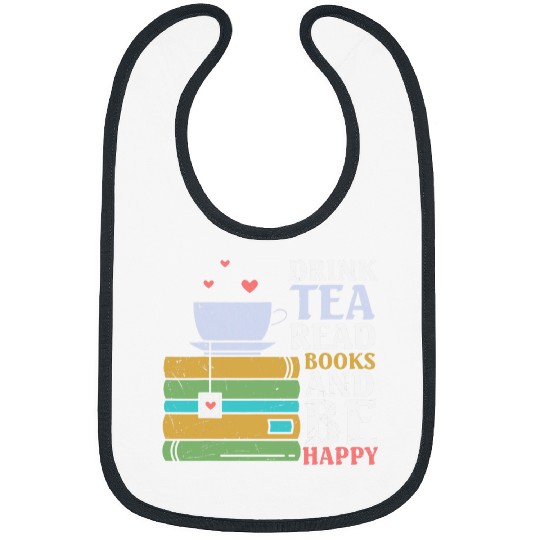 Drink Tea Read Books and be Happy Book Lover Bibs
