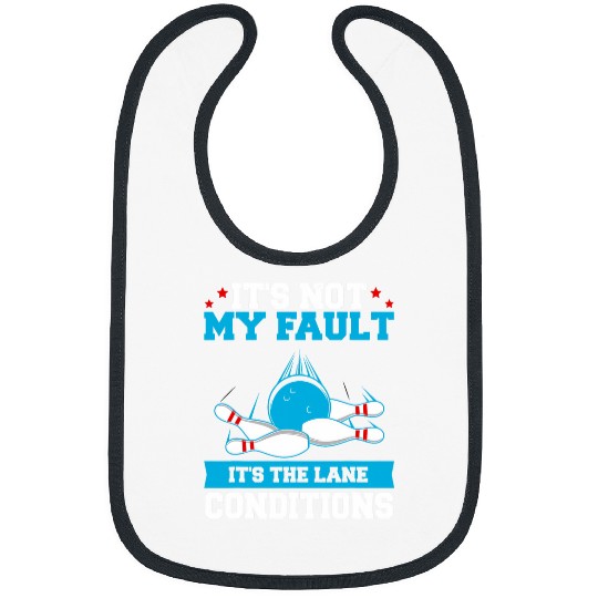 It s Not My Fault it s The Lane Conditions Funny Bowling 5 Bibs