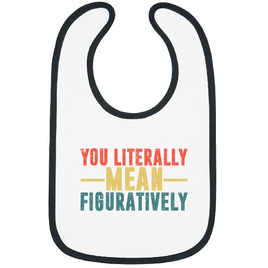 You Literally Mean Figuratively English Teacher Grammar 7 Bibs