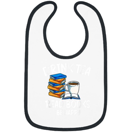 Drink Tea Read Books Be Happy Bookworm Reading Booklover Bibs