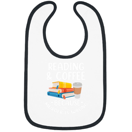 Book Reader Funny Reading Coffee Because murders Is Wrong Bibs
