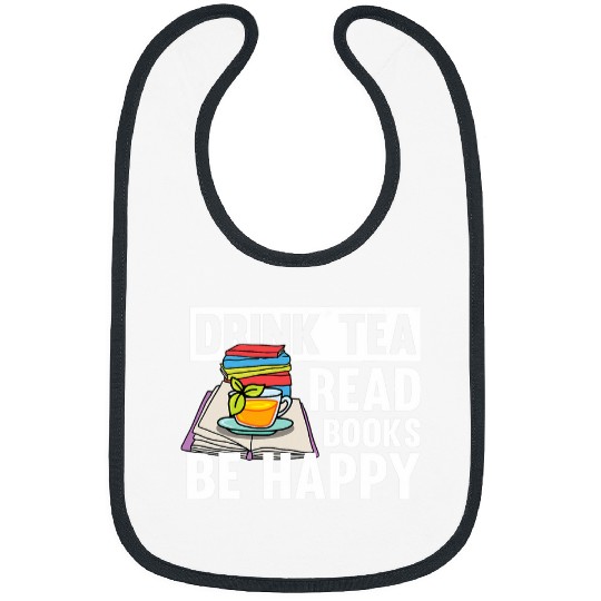 Drink Tea Read Books Be Happy Motive for a Bookworm Bibs