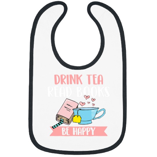 Drink Tea Read Books Be Happy for Bookworms Bibs