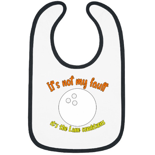 It s not my fault it s the Lane conditions Bowling 2 Bibs