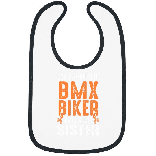 my favourite BMX biker calls me sister biker 1 Bibs