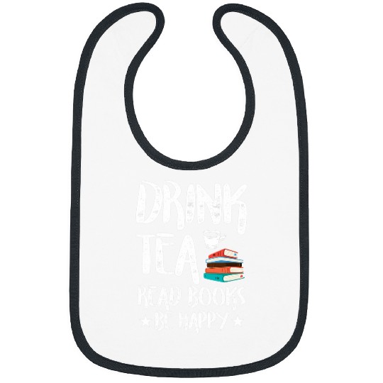 Drink Tea Read Books Be Happy Funny Reading Book Lover Bibs