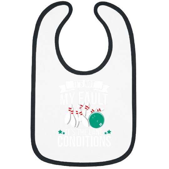 It s Not My Fault it s The Lane Conditions Funny Bowling 7 Bibs