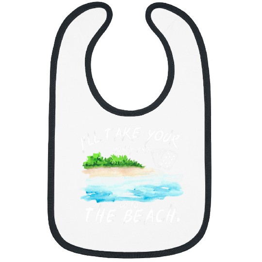 I ll take your money and go to the beach Pokers funny Bibs