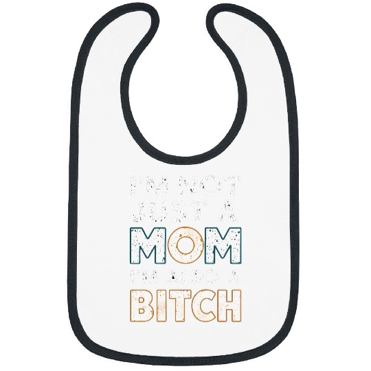 Im Not Just A Mom Im Also A Bitchs Meme Funny Bibs