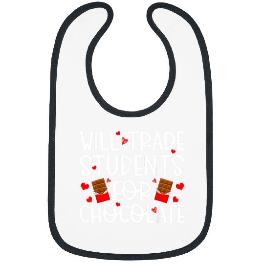 Will Trade Students For Chocolate Teacher Valentines Day 3 Bibs