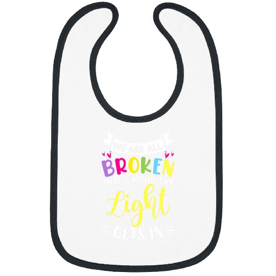 We All Broken Thats Hour The Light Gets In Mental Health Bibs