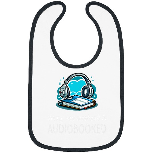 Sorry My Weekend Is AudioBooked Design For Book Readers Bibs