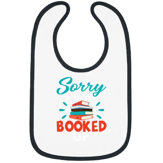 Sorry Im All Booked Up Book Lover And Reader Gift Bibs
