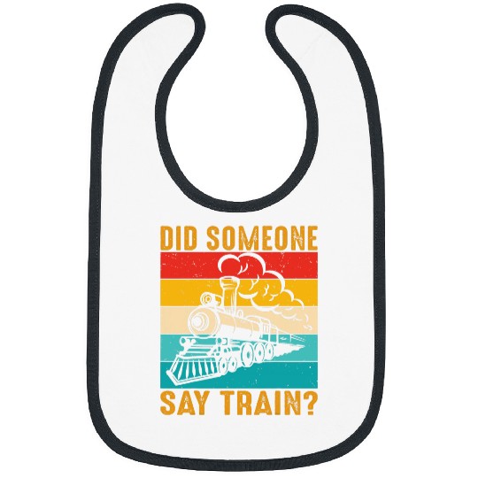 Did Someone Say Train Railroad Engineer Funny Trains Lovers Bibs