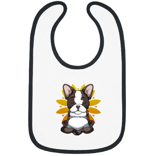 Let that Shit Go Namaste Frenchie Gifts Yoga French Bulldog Bibs