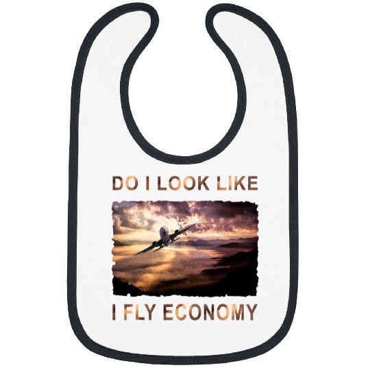 Do I Look Like I Fly Economy Funny First Class Traveling Bibs