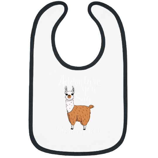 Adventure You Say Alpaca My Bags Funny Llama Adventure Kids Bibs