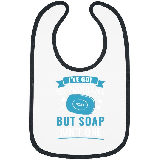I ve Got 99 Problems But Soap Ain t One Funny Soap Making Bibs