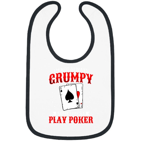 I m Not Always Grumpy Sometimes I Play Pokers Casino Gambling Bibs