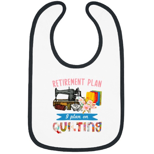 Funny Retirement Plan I Plan On Quilting Cute Knitting Sewer Bibs
