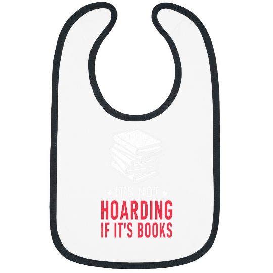 Not Hoarding If Books Book Lover Bookworm Book Reading Bibs