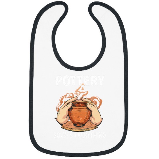 Pottery Solves Everything Vase Clay Pottery 1 Bibs