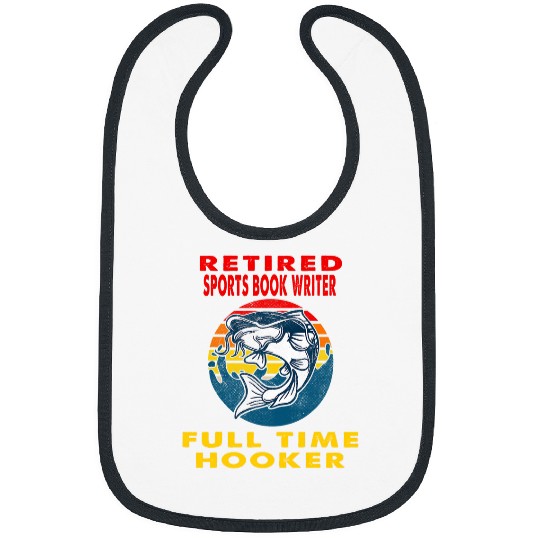 Retired Sports Book Writer Full Time Hooker Fisherman Gift Bibs