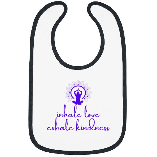 Inhale Exhale Spread Love Kindness Yoga Bibs