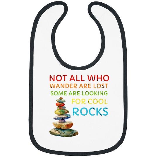 Not All Who Wander Are Lost Some Looking For Rocks Geologist Bibs