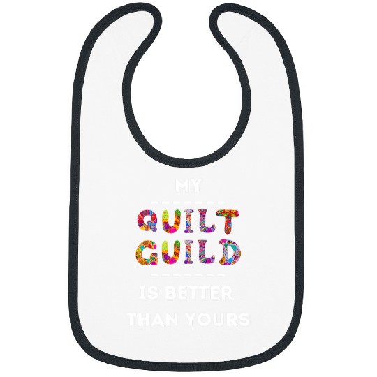 My Quilt Guild is Better Than Yours Funny Quilting Patchwork Bibs