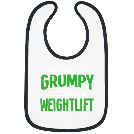 Not Grumpy Sometimes I Weightlift Funny Weightlifting Humor Bibs