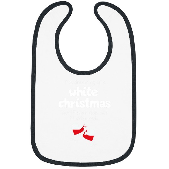 I m Dreaming of A white Christmas Wines Drinking Lovers Bibs