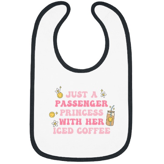 Just A Passenger Princess With Her Iced Coffee Apparel Bibs