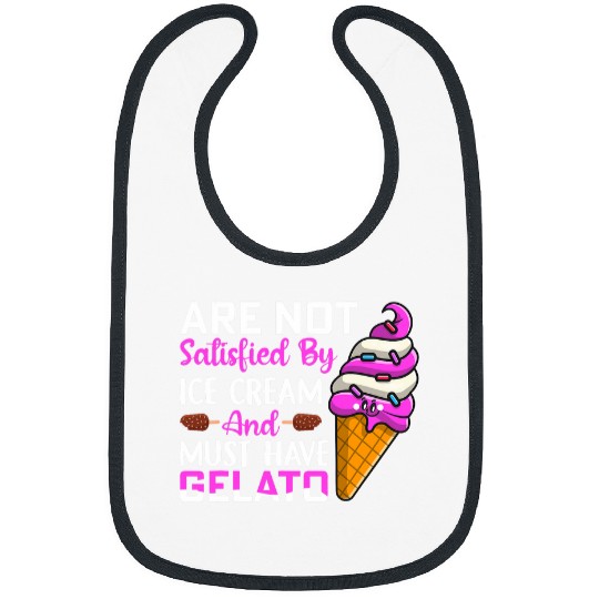 Are not satisfied by ice cream and must have Gelato Bibs