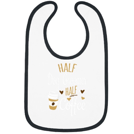 Half Coffee Half Dog Groomer Gift Funny Dog Groomer Bibs