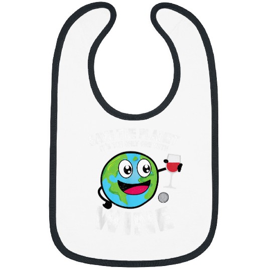 Save the Planet It s The Only One With Wines Earth Day Bibs