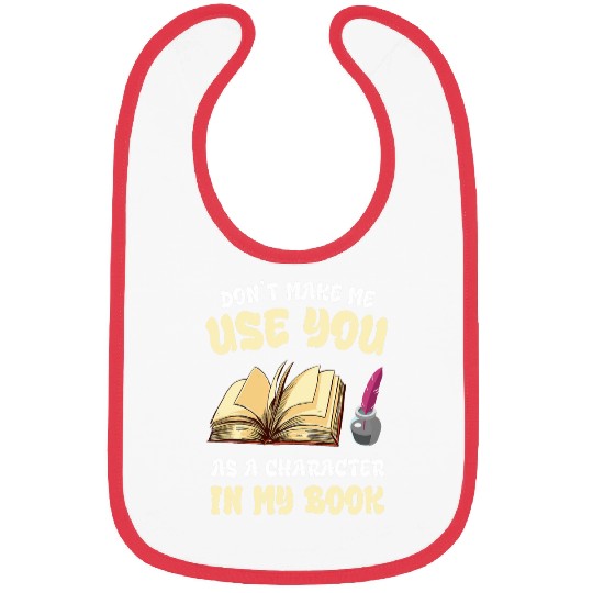 Writer Writing Dont Make Me Use Novel Book Lover Reading Bibs