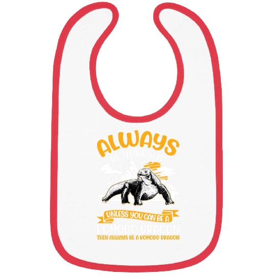 Always be yourself Unless you can be a Komodo Dragon Bibs