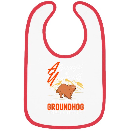Always be yourself Unless you can be a Groundhog Marmot 1 Bibs