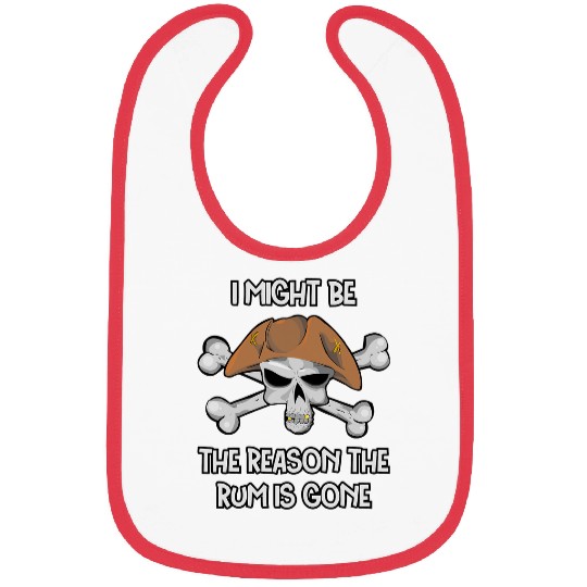 I Might be the REASON the RUM is GONE Funny Pirate Day Bibs