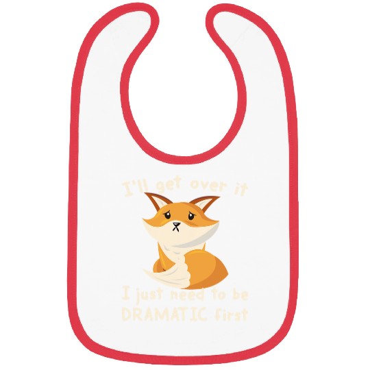 Fox Lover Ill Get Over It I Just Need To Be Dramatic First Foxes Fan Bibs