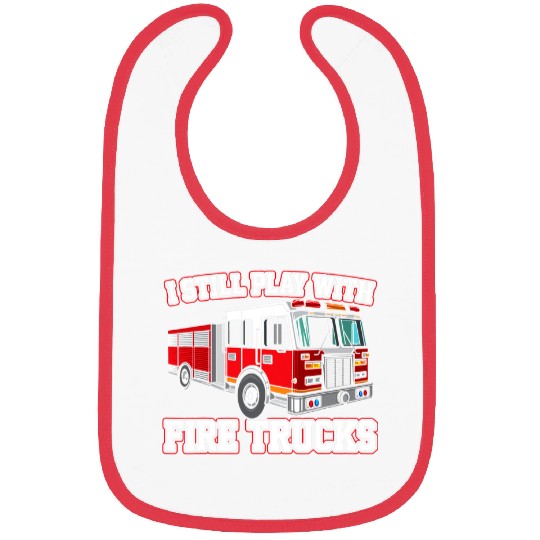 Fireman Firefighter Funny Firefighter I Still Play With fires Trucks Firemen Bibs