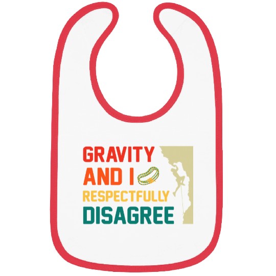 Climbing Climber Gravity And I Respectfully Disagree Rock Climbing Climb Bibs