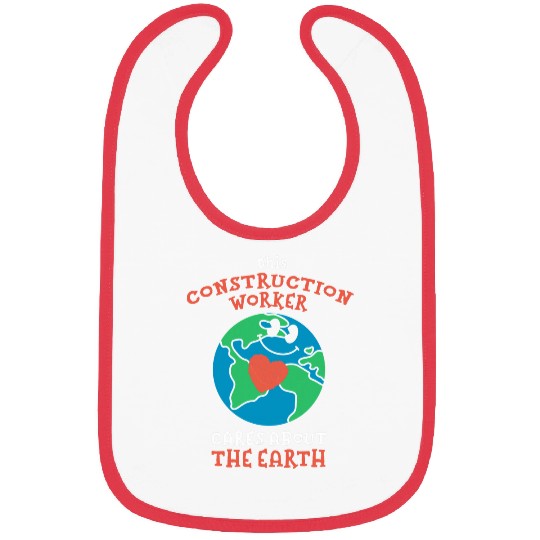 This Construction Worker Cares About the Earth Nature Lover Bibs