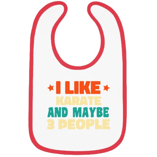 I Like Karate And Maybe 3 people Funny Introvert Idea Bibs