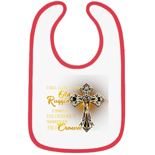 I Will Cling To The Old Rugged Cross And Exchange It Someday Bibs