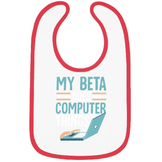 My Beta Does Computer Things Programmer Programming Coder Bibs
