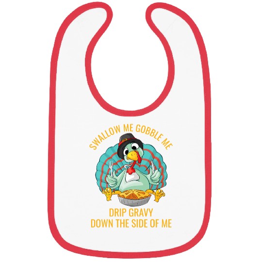 Gobble Me Swallow Me Drip Gravy Funny Thanksgiving Turkey 32 Bibs