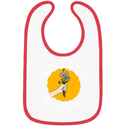 Dont Get Mad Get Daisies Garden Gardener Gardening Daisy Bibs